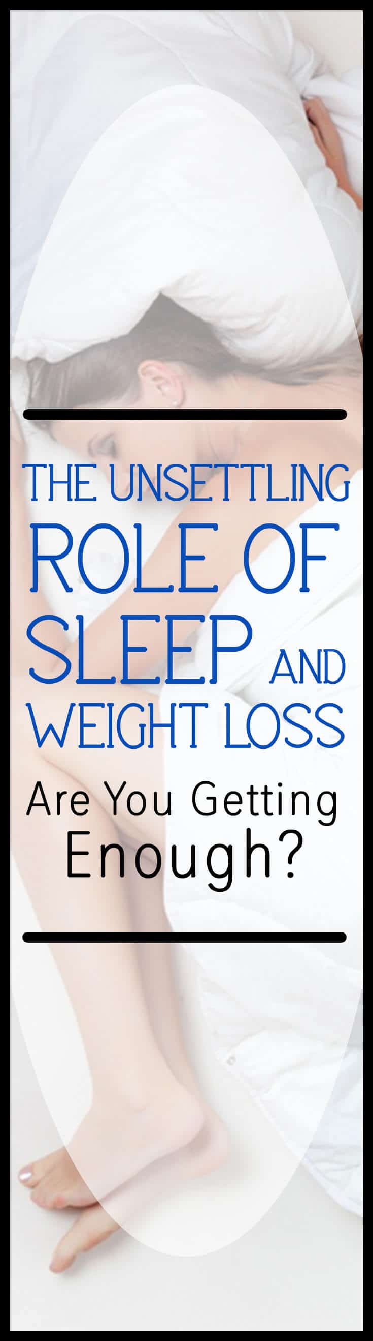 A pinterest image with the text \"The Unsettling Role of Sleep and Weight Loss Are You Getting Enough?\"