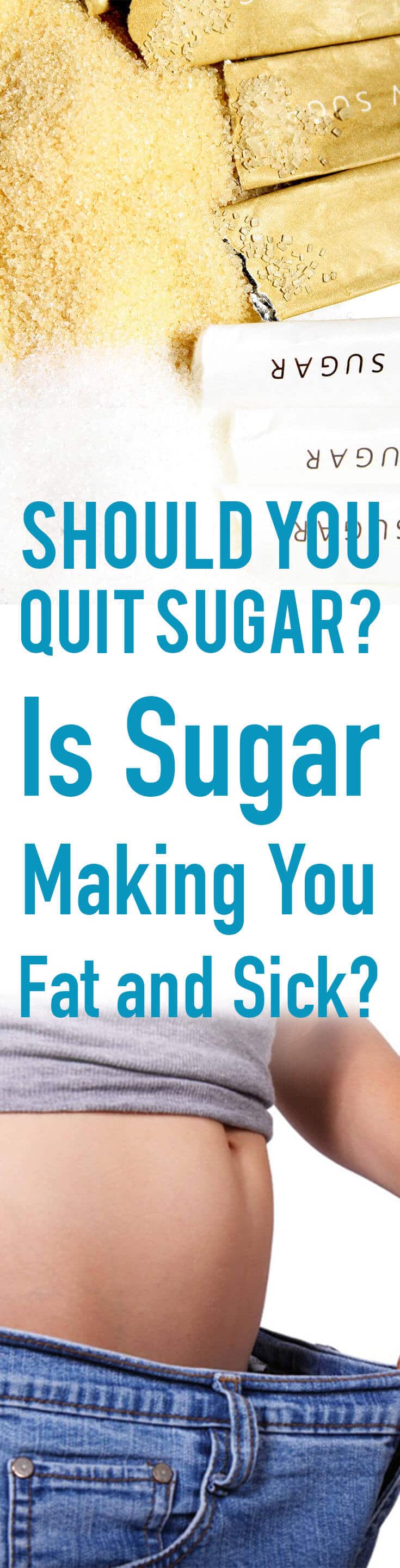 Pinterest image of sugar and weight loss with the text overlay \"Should You Quit Sugar? Is Sugar Making You Fat and Sick?\"