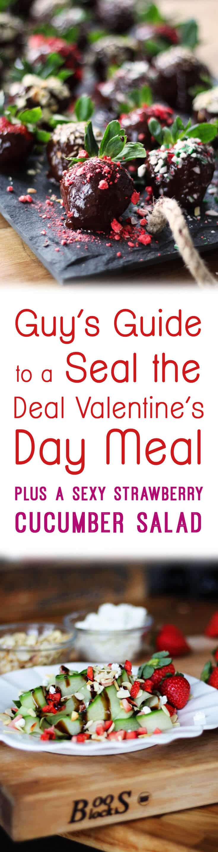 Pinterest image with chocolate and salad with the overlay text \"Guy\'s Guide to a Seal the Deal Valentine\'s Day Meal Plus a Sexy Strawberry Cucumber Salad.\"