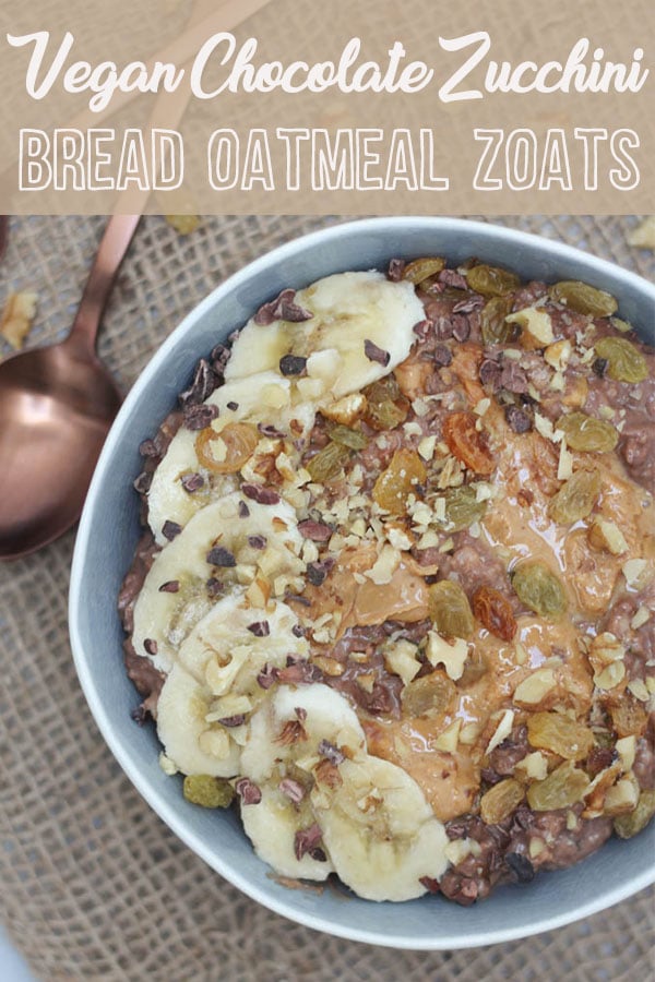 A pinterest image of a bowl of oatmeal zoats with text overlay \"Vegan Chocolate Zucchini Bread Oatmeal Zoats.\"