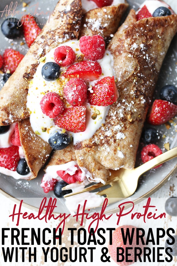 Healthy French Toast Wraps with Yogurt and Berries Abbey's Kitchen