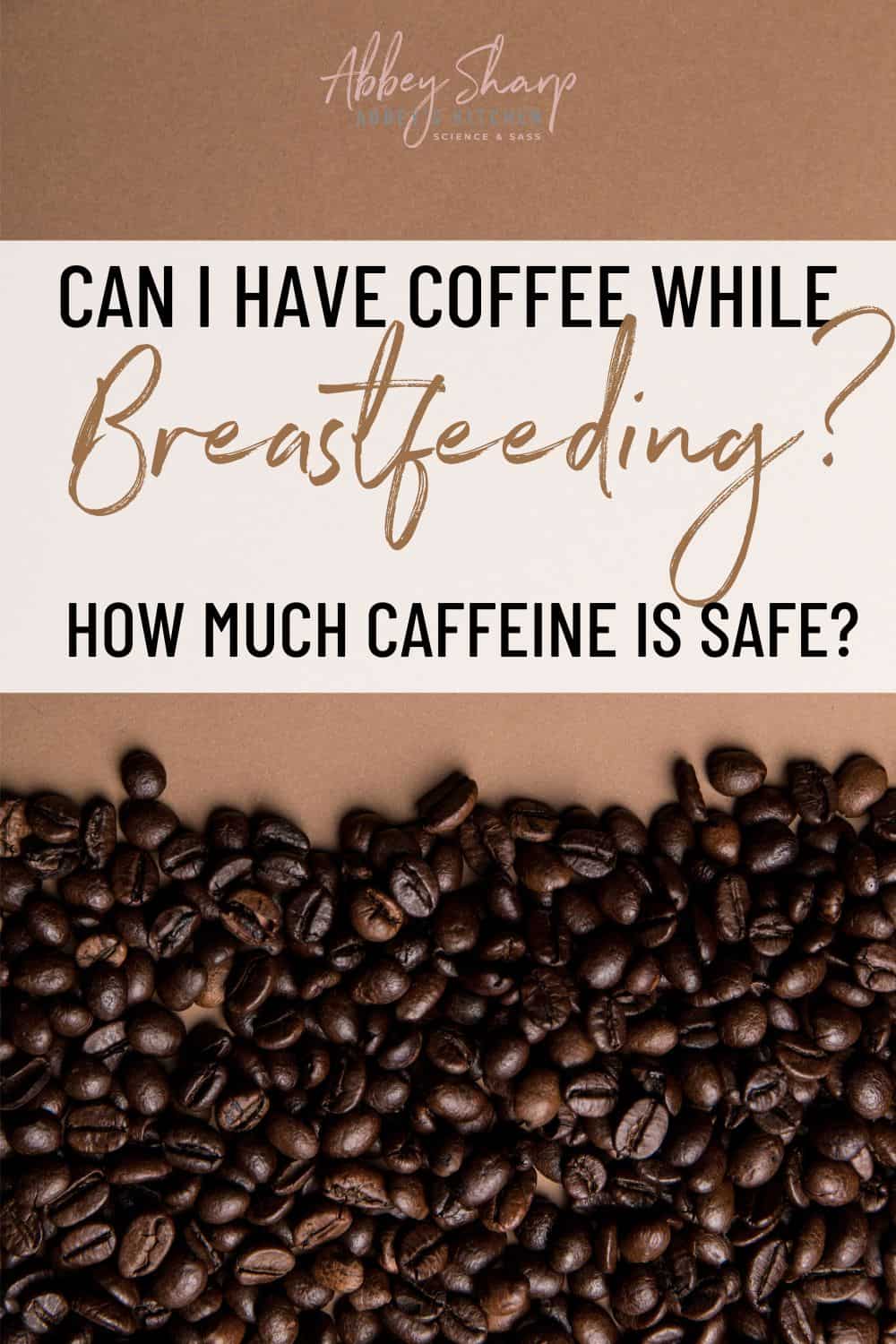 Can I have Coffee While Breastfeeding? How Much Caffeine is Safe